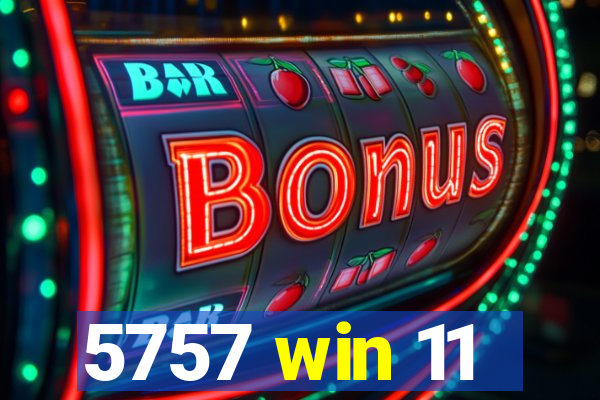 5757 win 11
